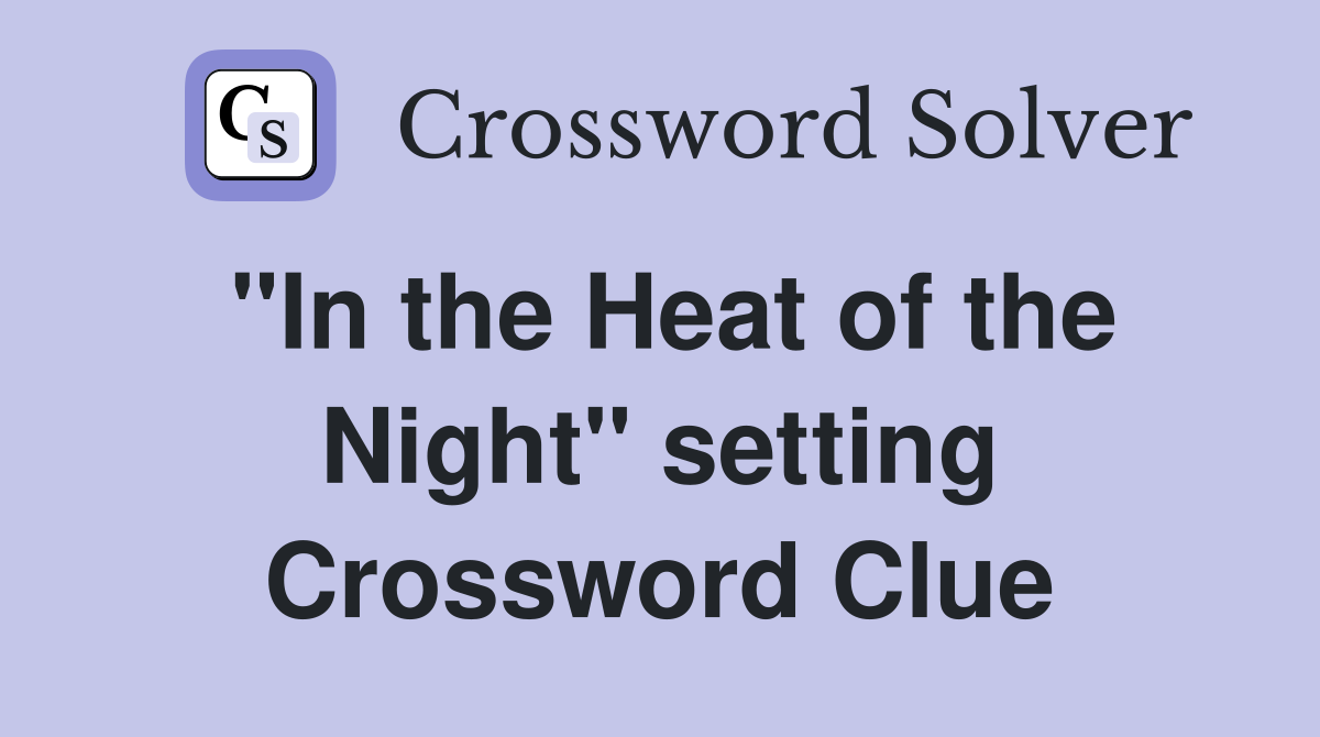 "In the Heat of the Night" setting Crossword Clue