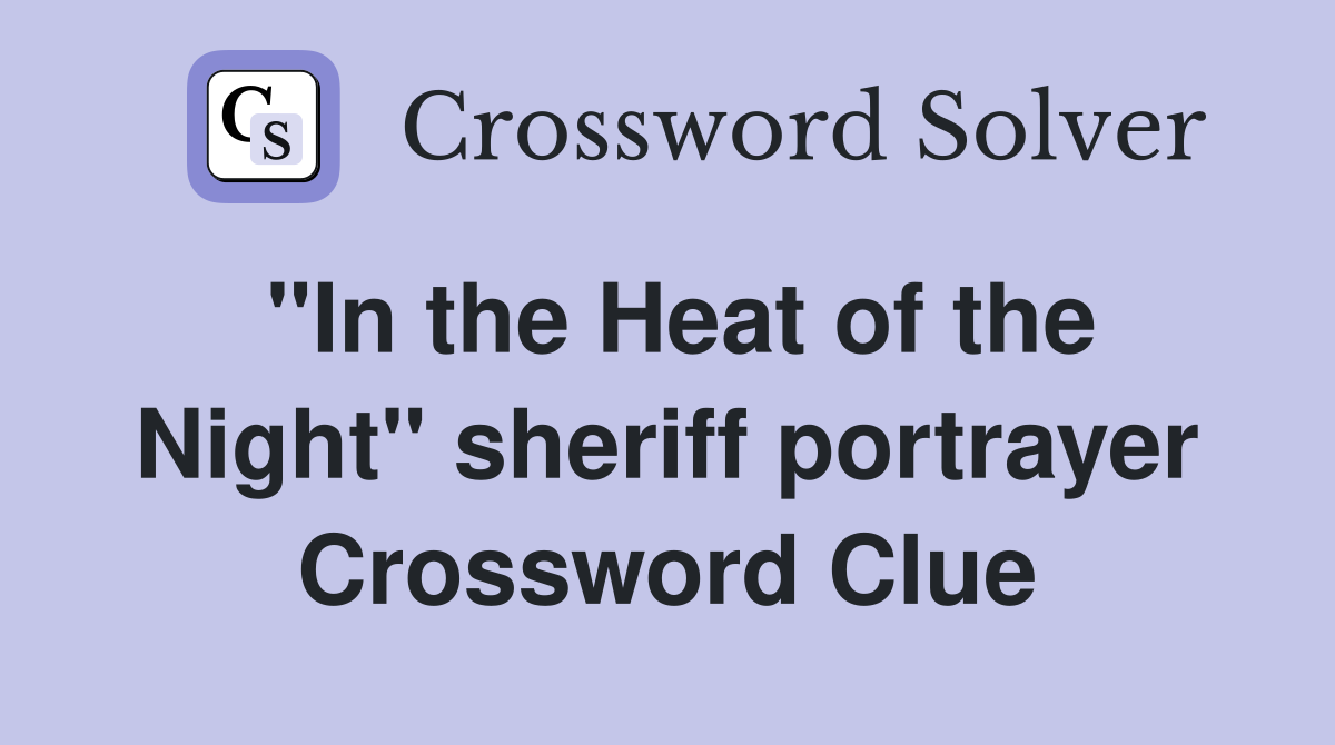 "In the Heat of the Night" sheriff portrayer Crossword Clue