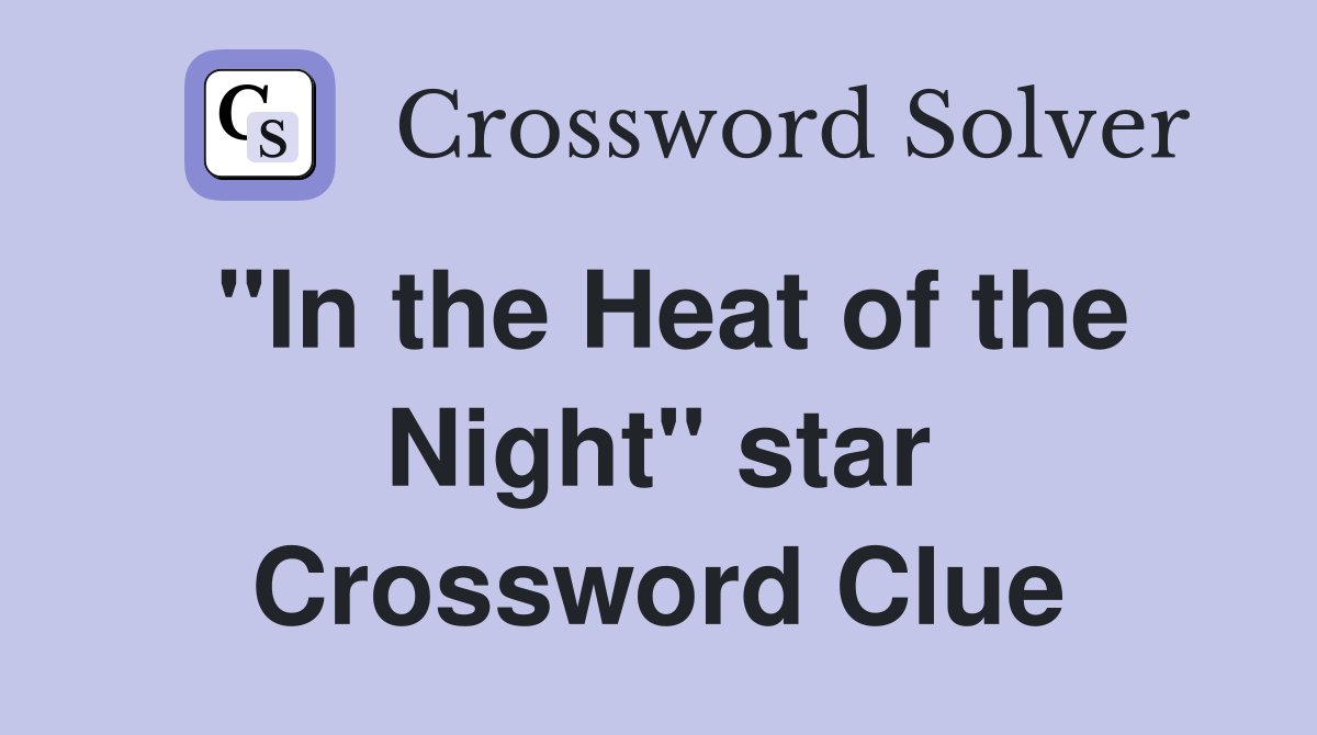 "In the Heat of the Night" star Crossword Clue
