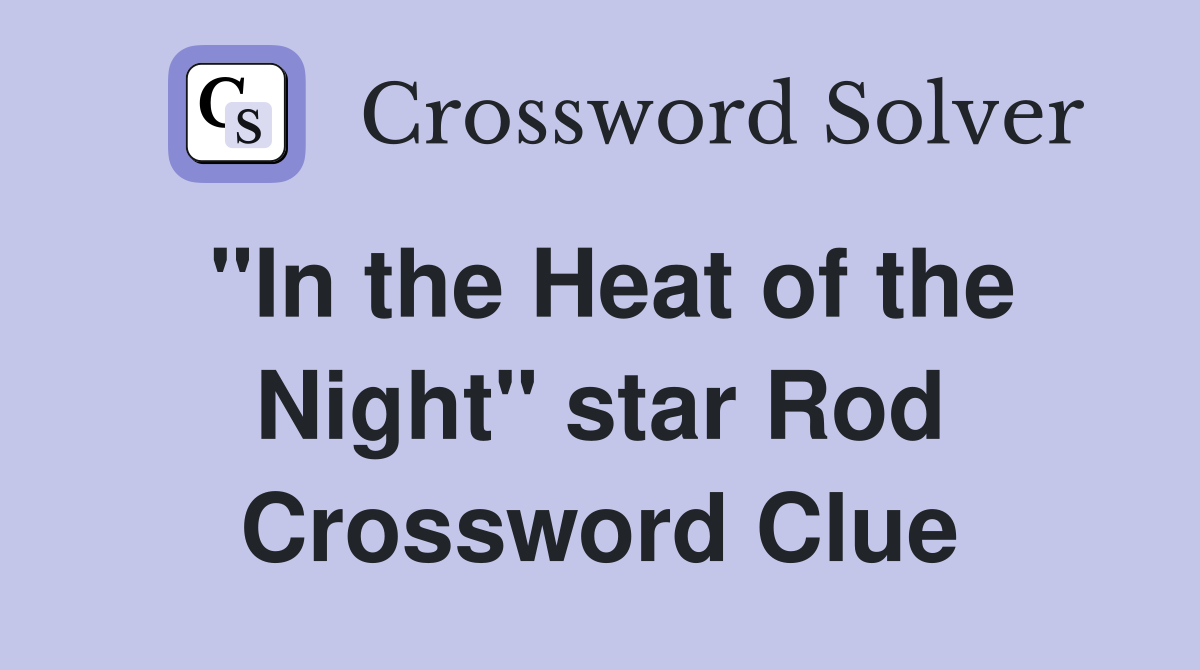"In the Heat of the Night" star Rod Crossword Clue