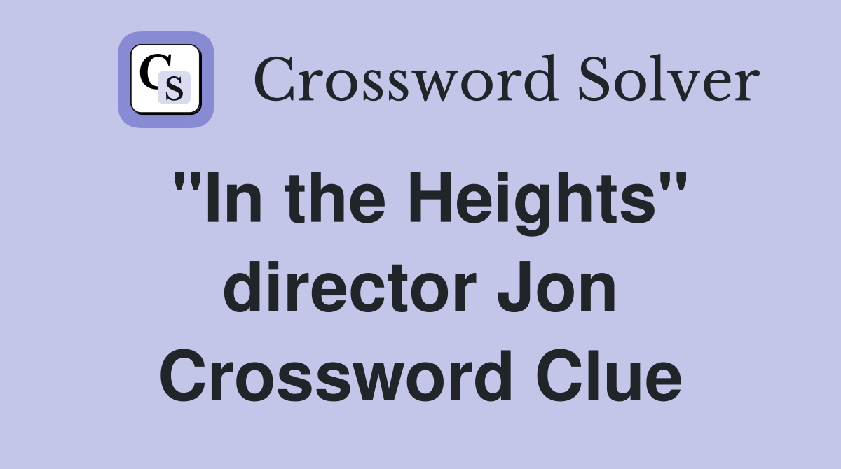 "In the Heights" director Jon Crossword Clue