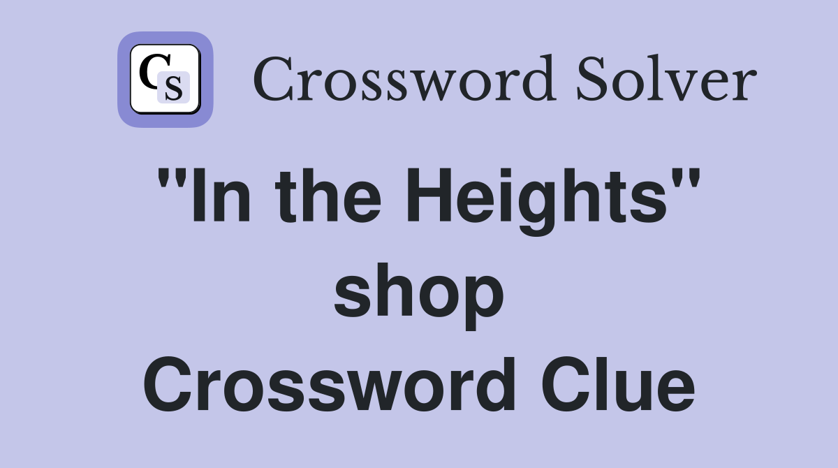 "In the Heights" shop Crossword Clue