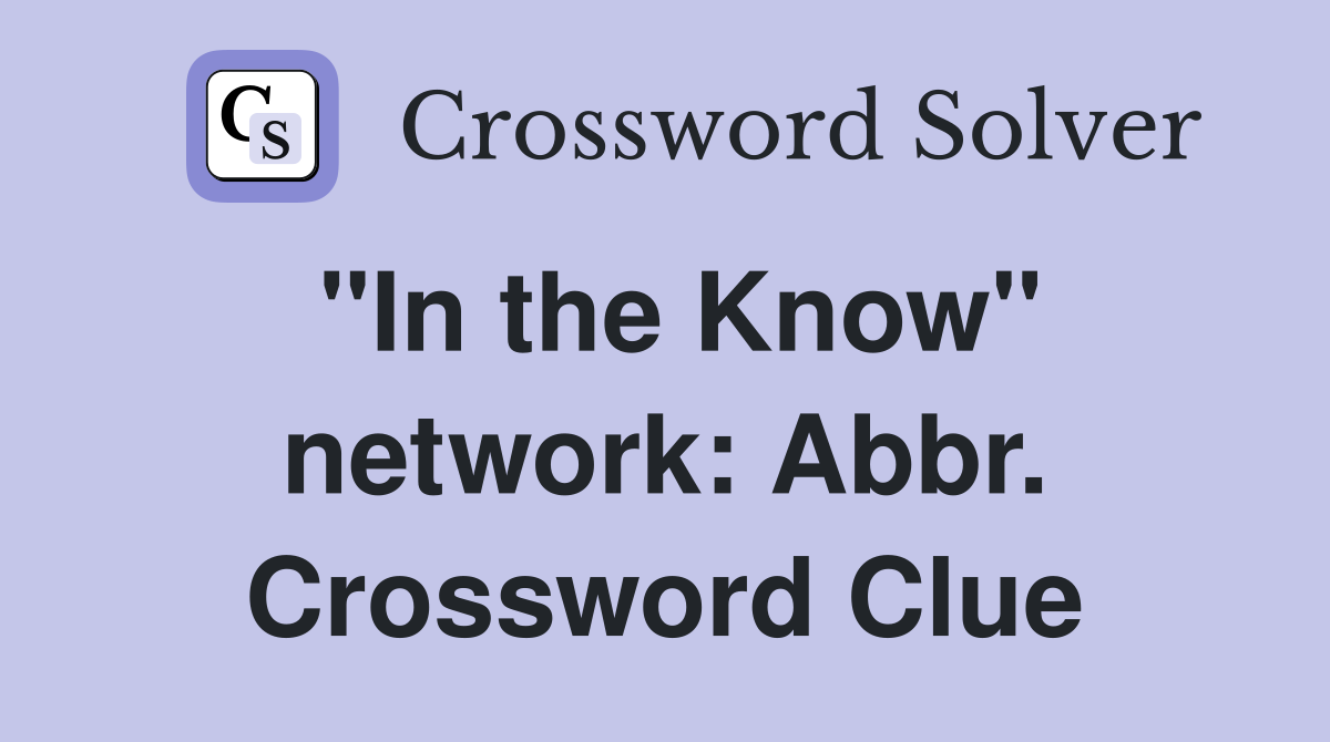 "In the Know" network: Abbr. Crossword Clue