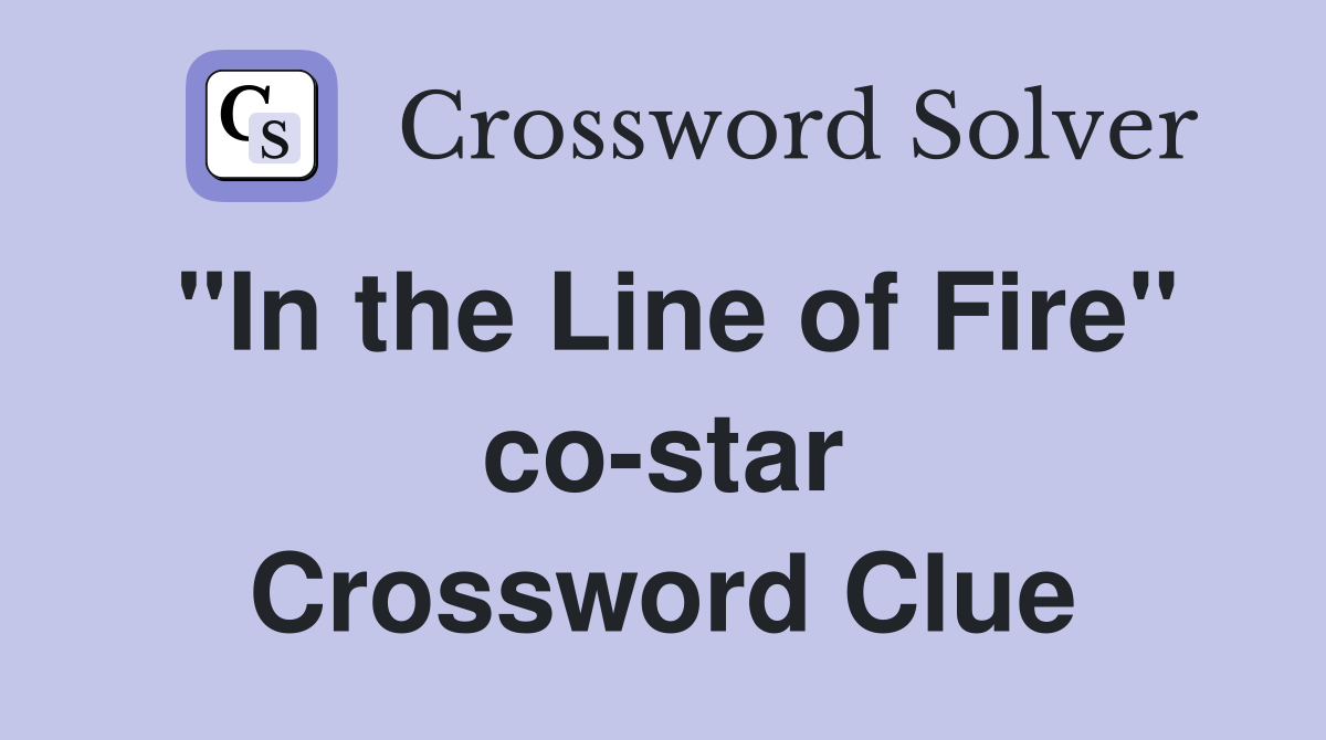 "In the Line of Fire" co-star Crossword Clue