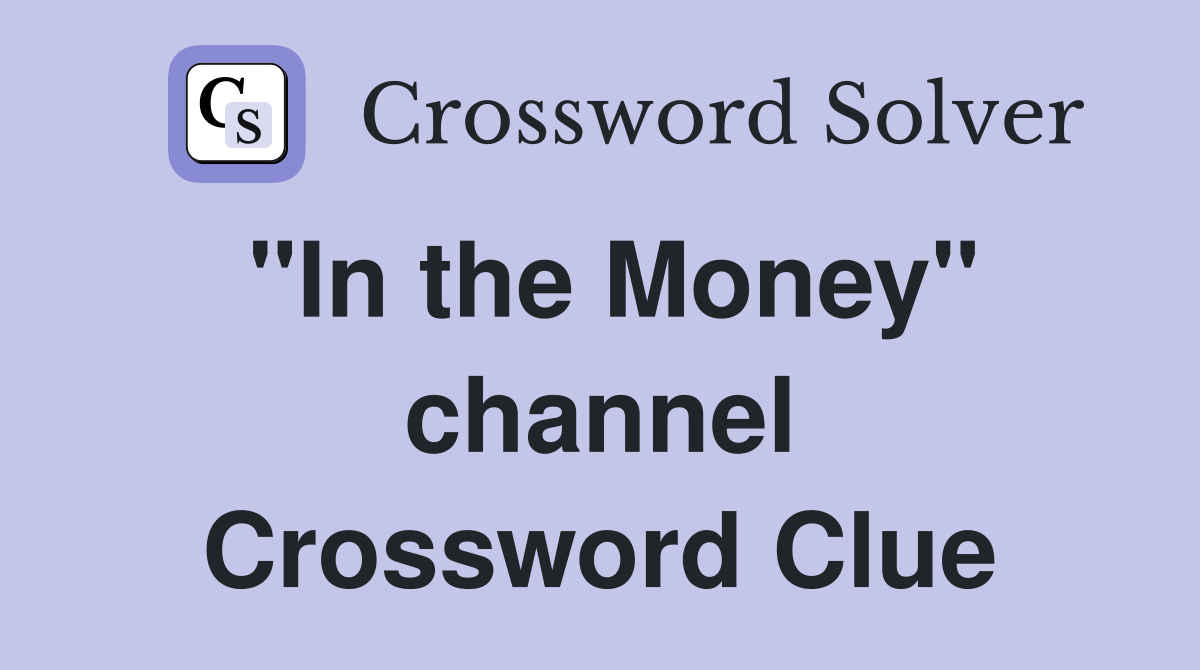 "In the Money" channel Crossword Clue