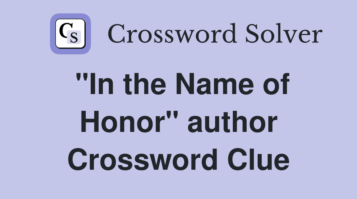 "In the Name of Honor" author Crossword Clue