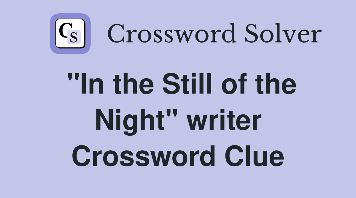 "In the Still of the Night" writer Crossword Clue