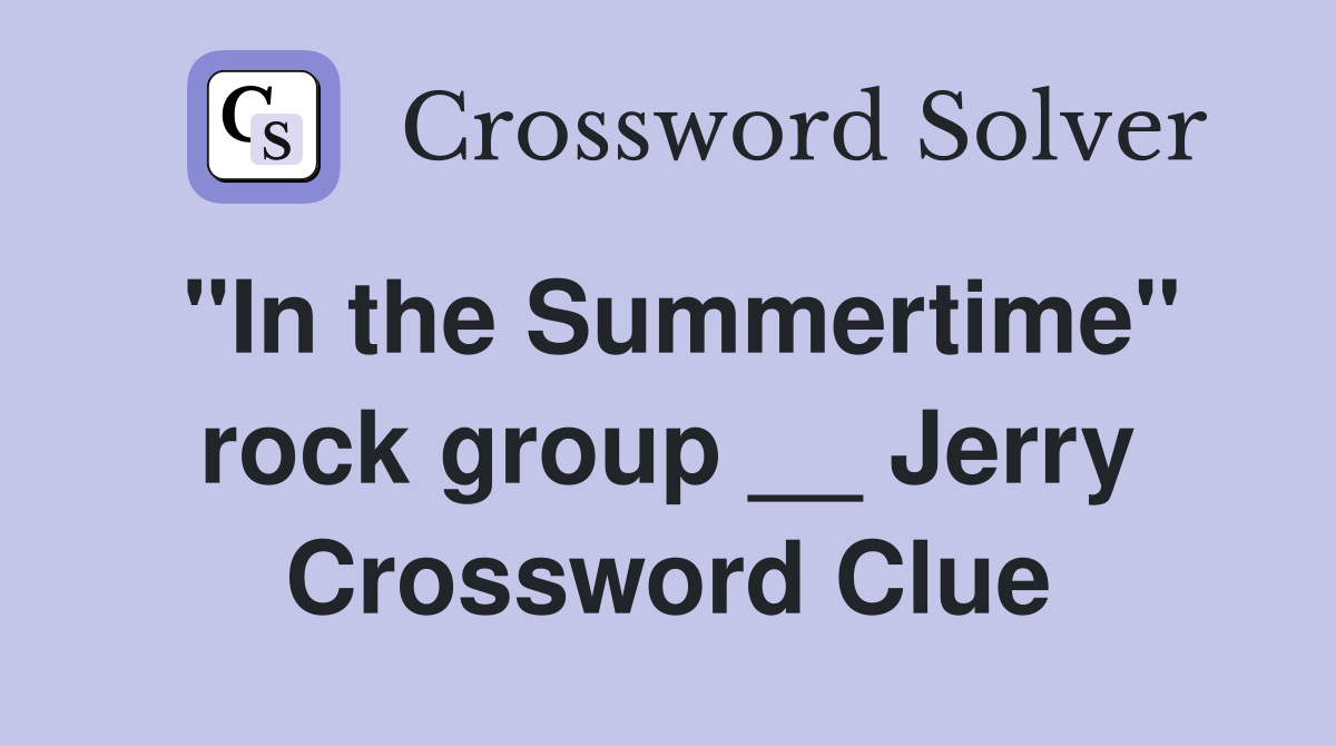 "In the Summertime" rock group __ Jerry Crossword Clue