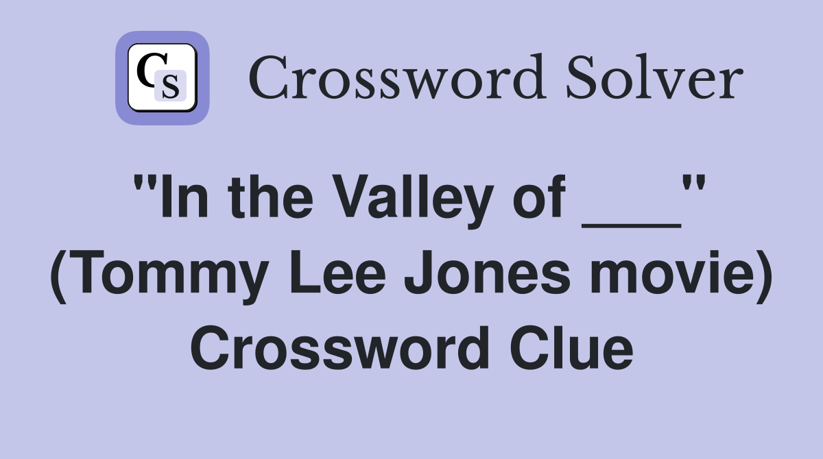 "In the Valley of ___" (Tommy Lee Jones movie) Crossword Clue