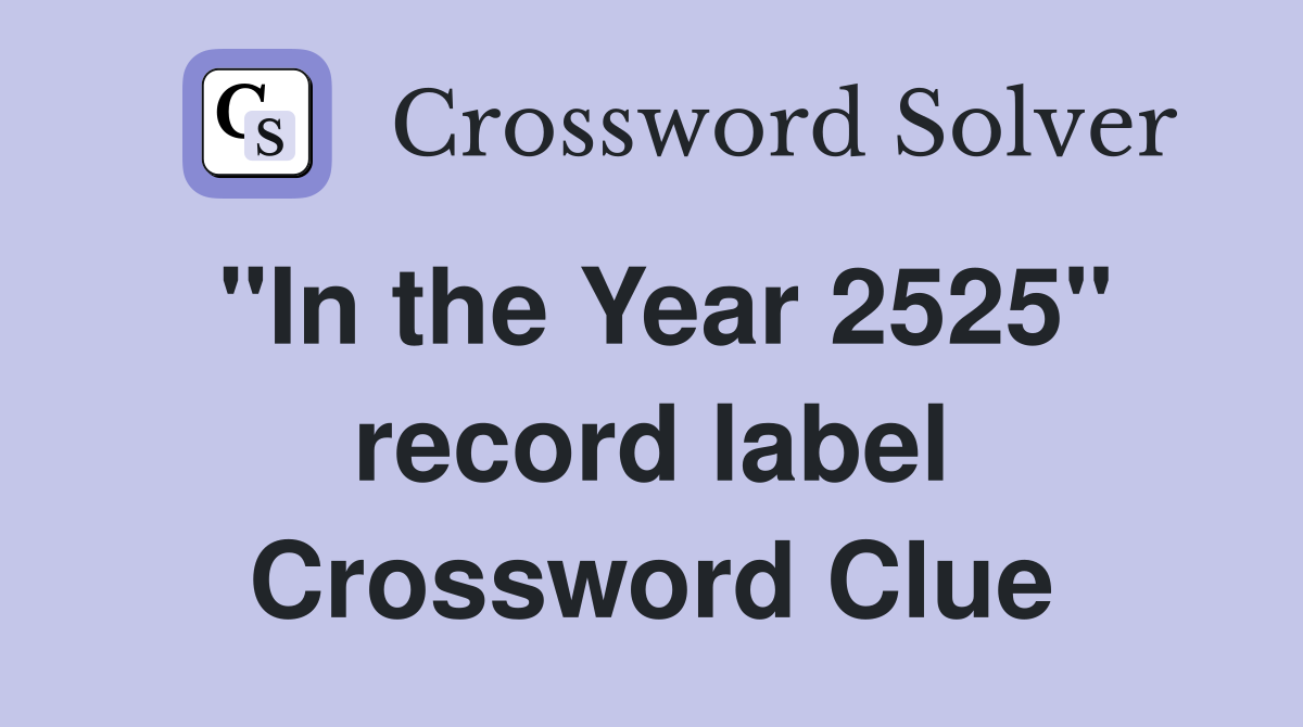 "In the Year 2525" record label Crossword Clue