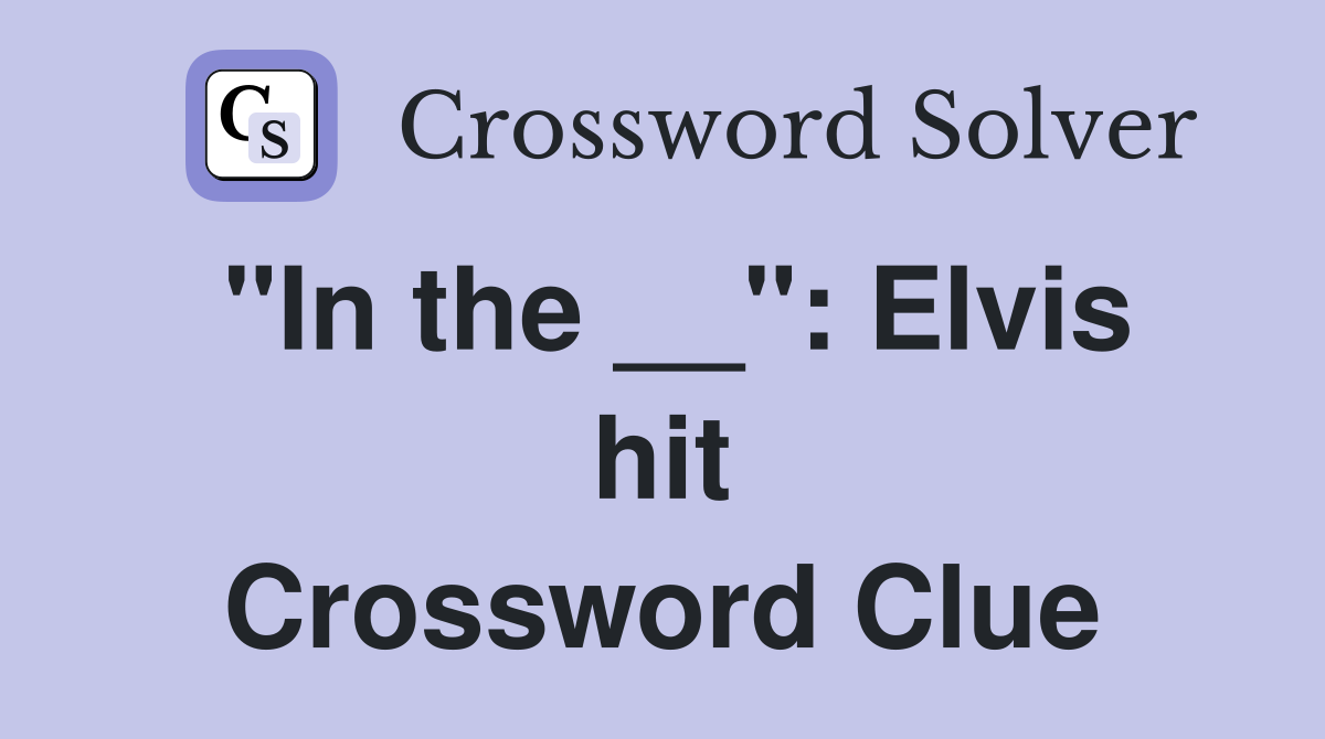 "In the __": Elvis hit Crossword Clue