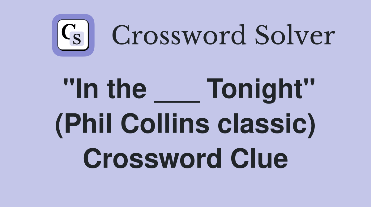"In the ___ Tonight" (Phil Collins classic) Crossword Clue