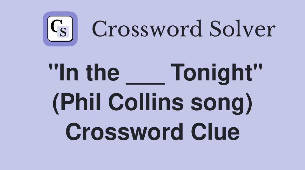 "In the ___ Tonight" (Phil Collins song) Crossword Clue