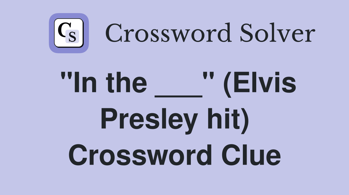 "In the ___" (Elvis Presley hit) Crossword Clue