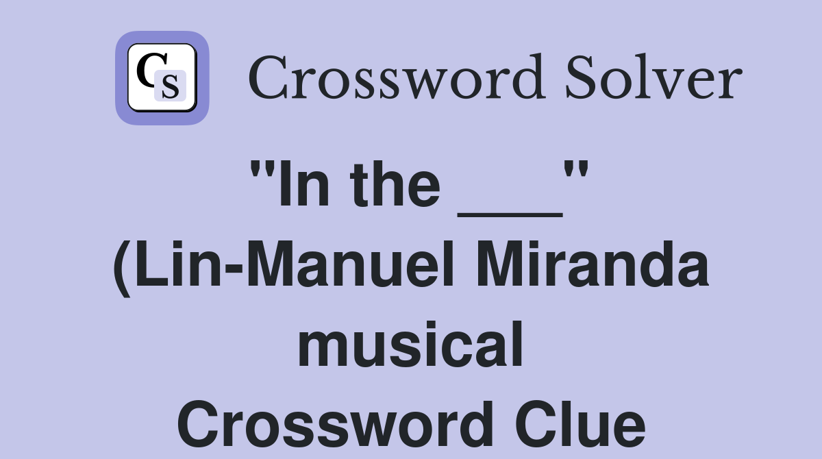 quot In the quot (Lin Manuel Miranda musical) Crossword Clue Answers quot In the quot (Lin Manuel Miranda musical) Crossword Clue Answers