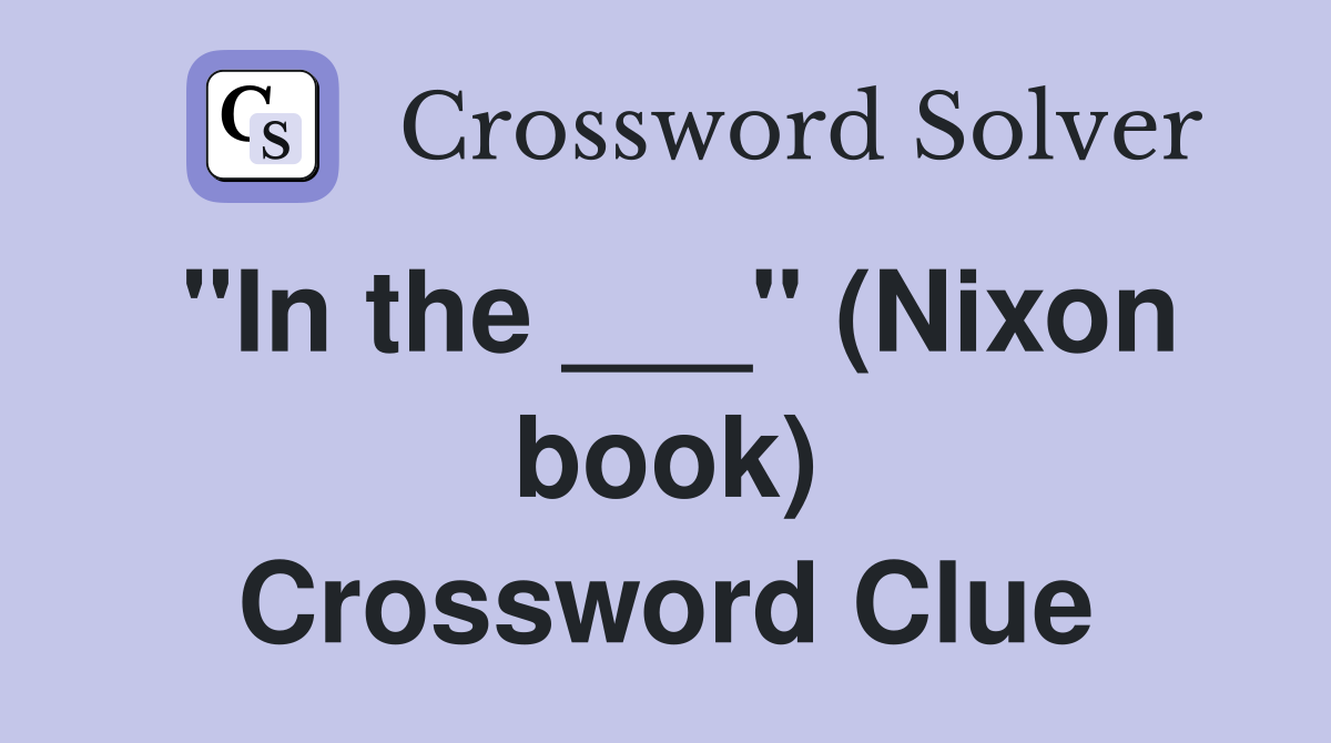 "In the ___" (Nixon book) Crossword Clue