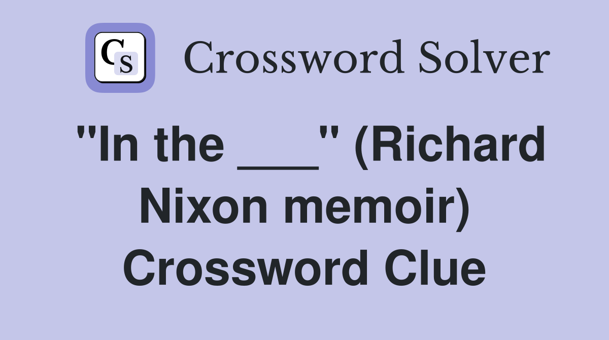 "In the ___" (Richard Nixon memoir) Crossword Clue
