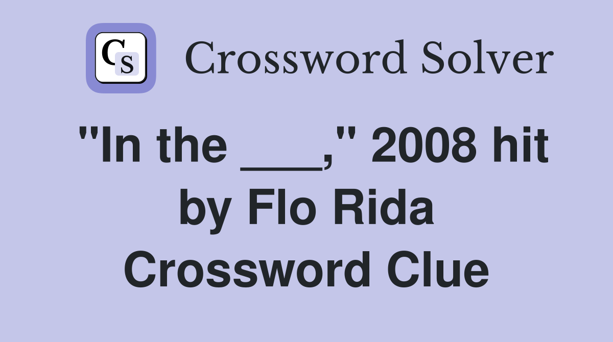 "In the ___," 2008 hit by Flo Rida Crossword Clue