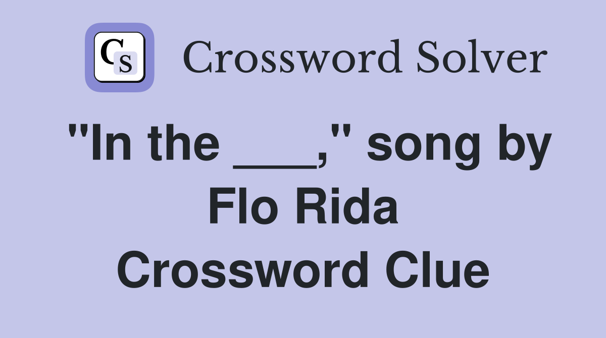 "In the ___," song by Flo Rida Crossword Clue