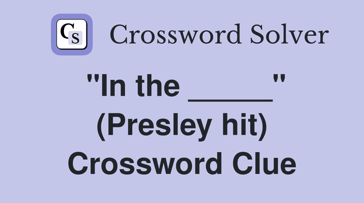 "In the _____" (Presley hit) Crossword Clue
