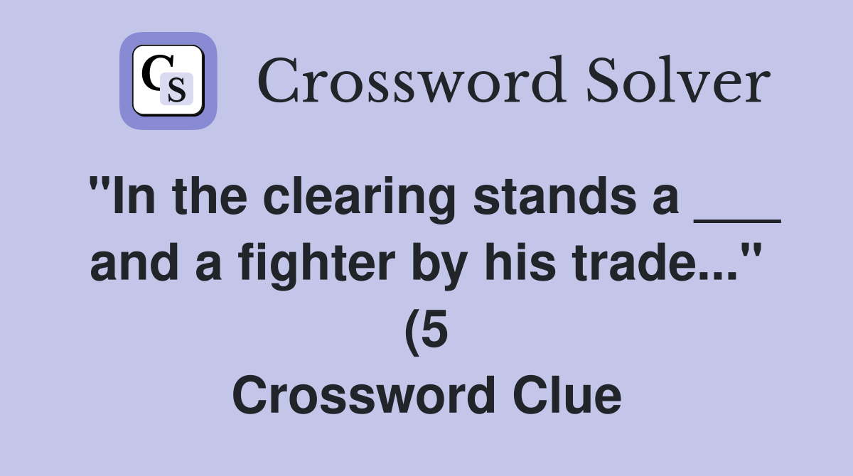 quot In the clearing stands a and a fighter by his trade quot (5 quot In the clearing stands a and a fighter by his trade quot (5