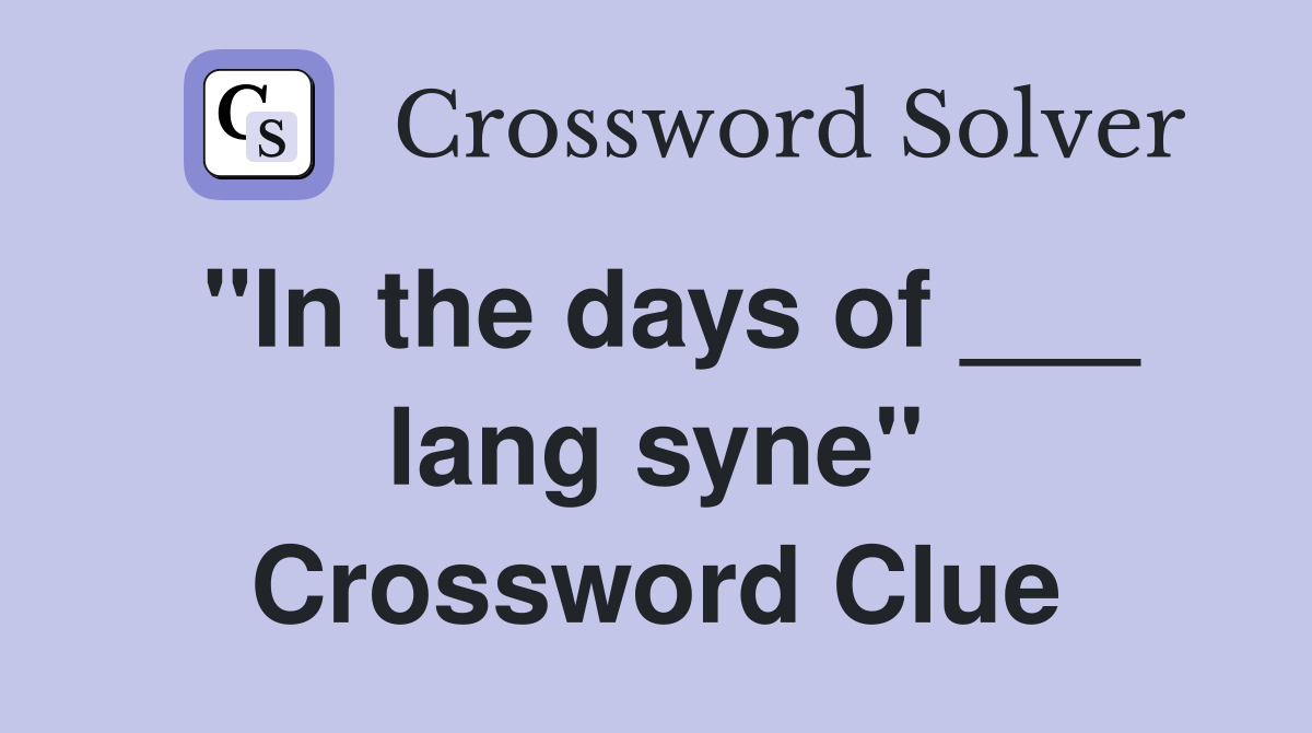 "In the days of ___ lang syne" Crossword Clue