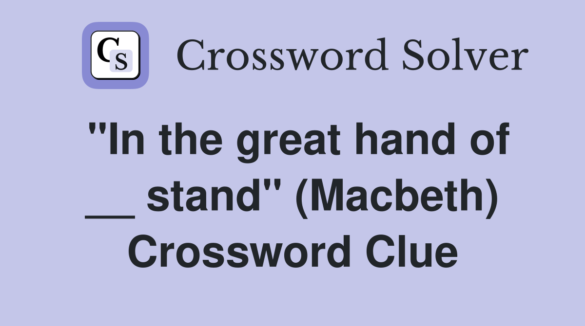 "In the great hand of __ stand" (Macbeth) Crossword Clue