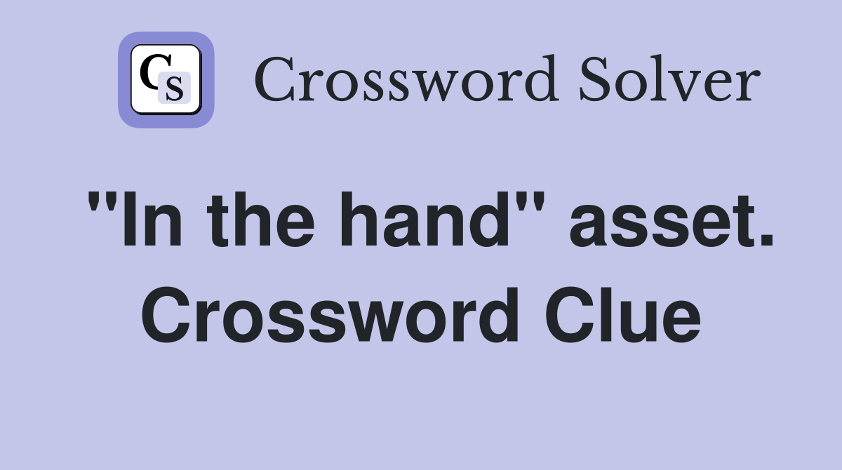 "In the hand" asset. Crossword Clue