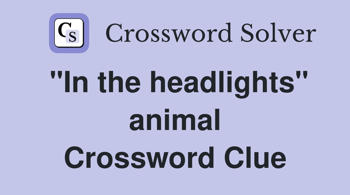 "In the headlights" animal Crossword Clue