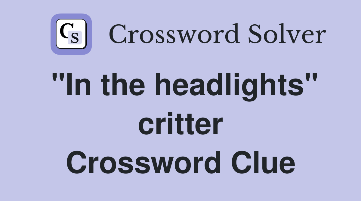 "In the headlights" critter Crossword Clue
