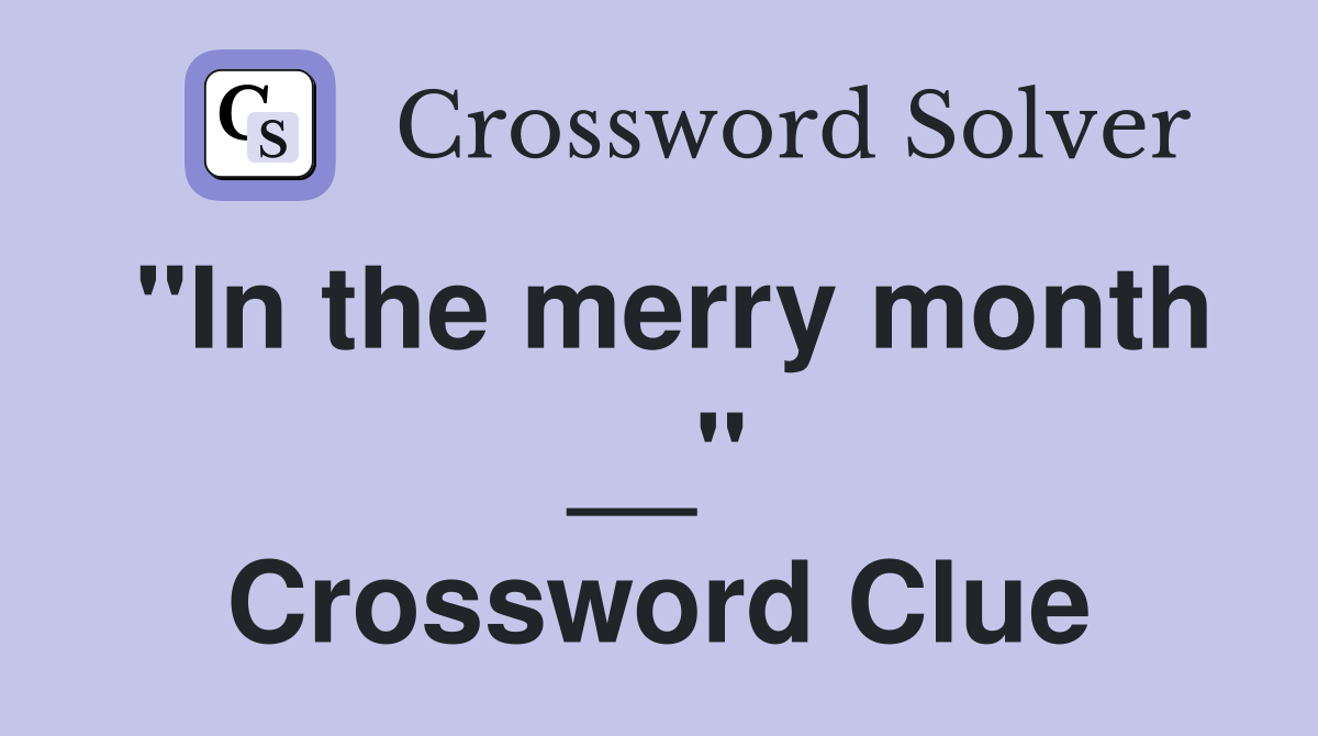 "In the merry month __" Crossword Clue