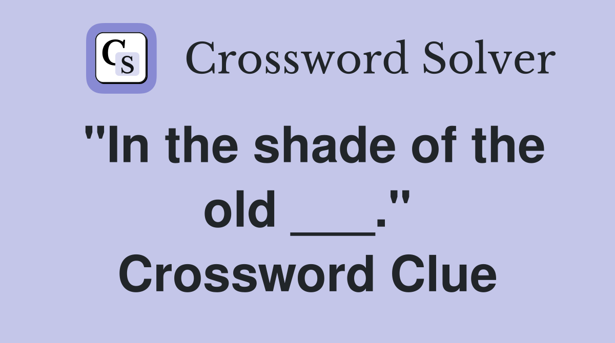 "In the shade of the old ___." Crossword Clue