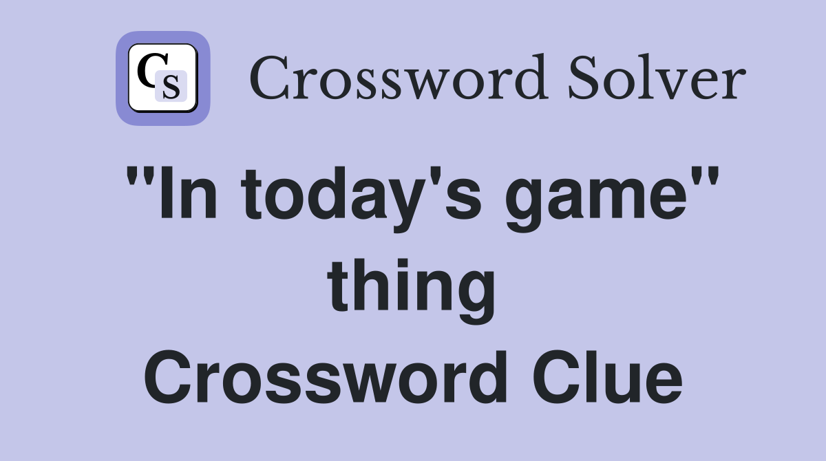 "In today's game" thing Crossword Clue