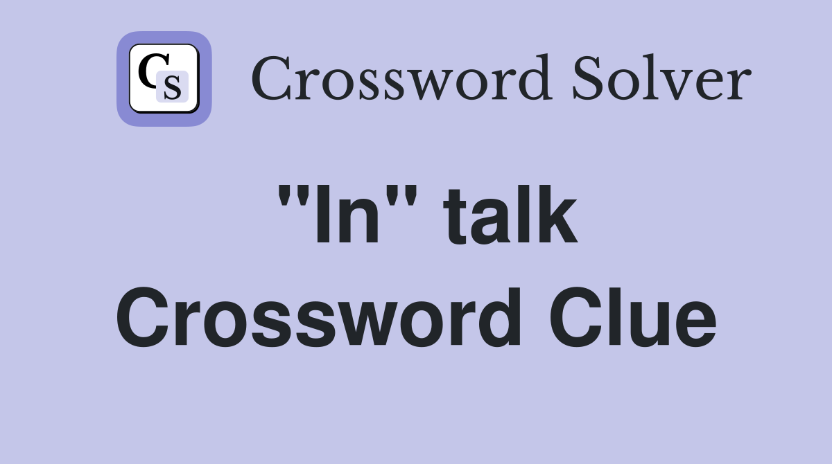 "In" talk Crossword Clue