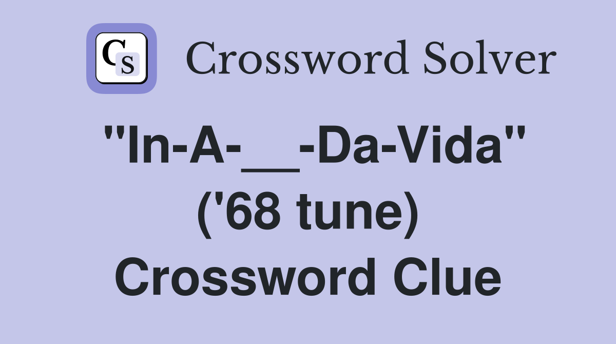 "In-A-__-Da-Vida" ('68 tune) Crossword Clue