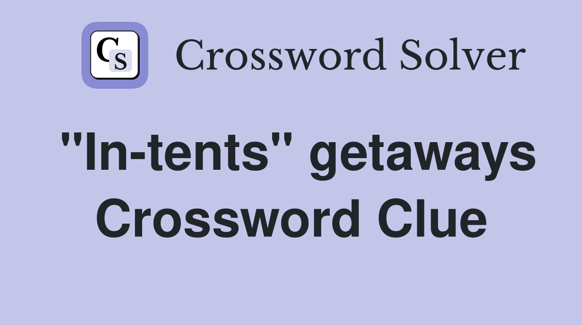"In-tents" getaways Crossword Clue
