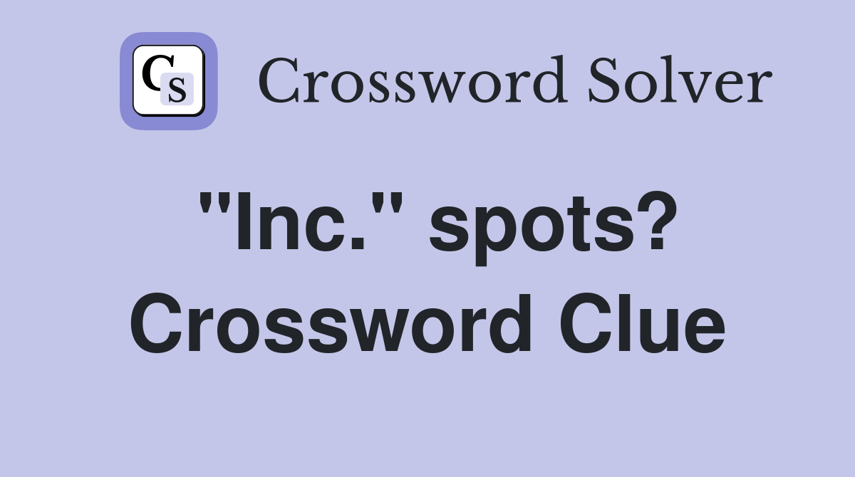 "Inc." spots? Crossword Clue