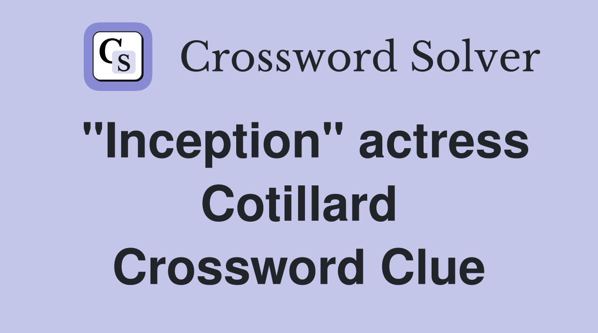 "Inception" actress Cotillard Crossword Clue