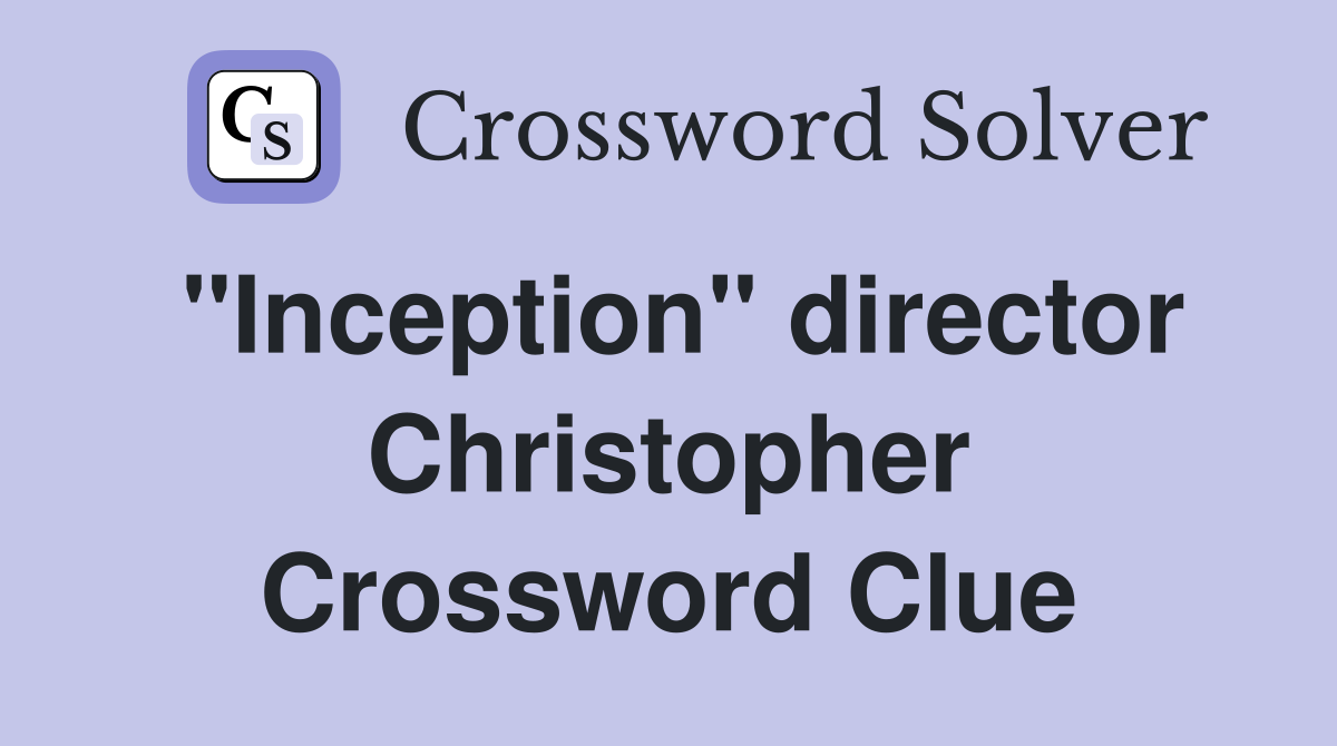 "Inception" director Christopher Crossword Clue