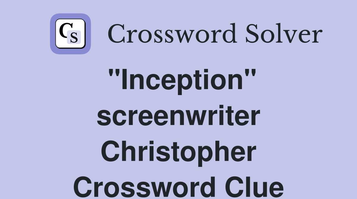 "Inception" screenwriter Christopher Crossword Clue