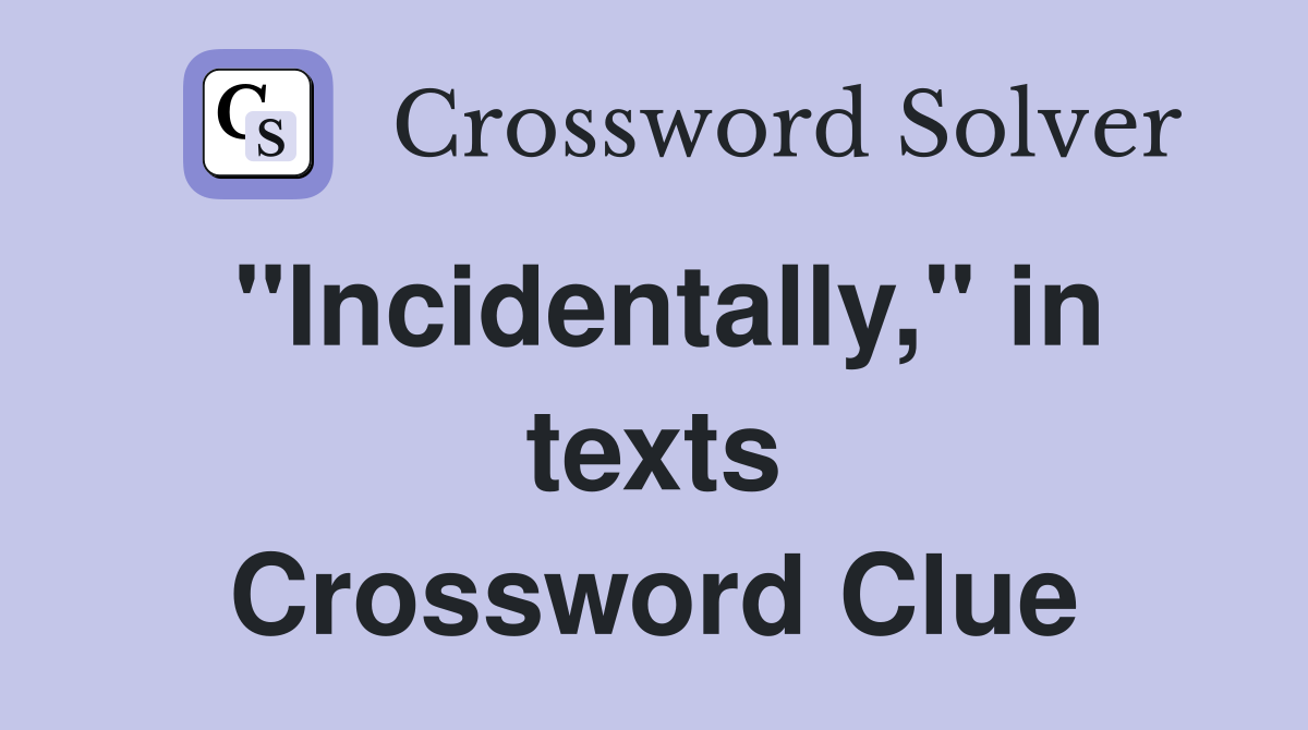 "Incidentally," in texts Crossword Clue