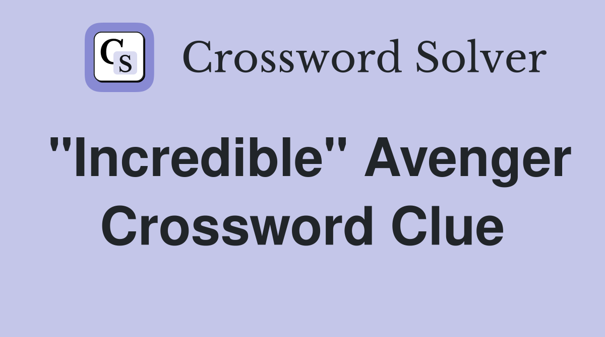 "Incredible" Avenger Crossword Clue