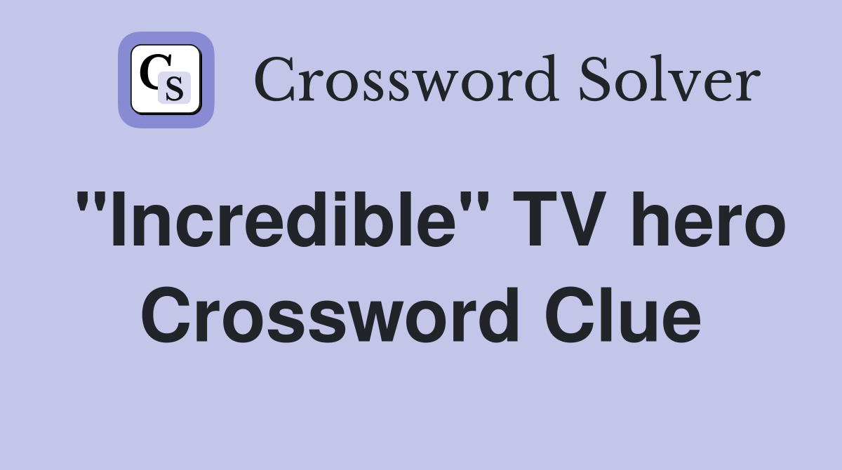 "Incredible" TV hero Crossword Clue