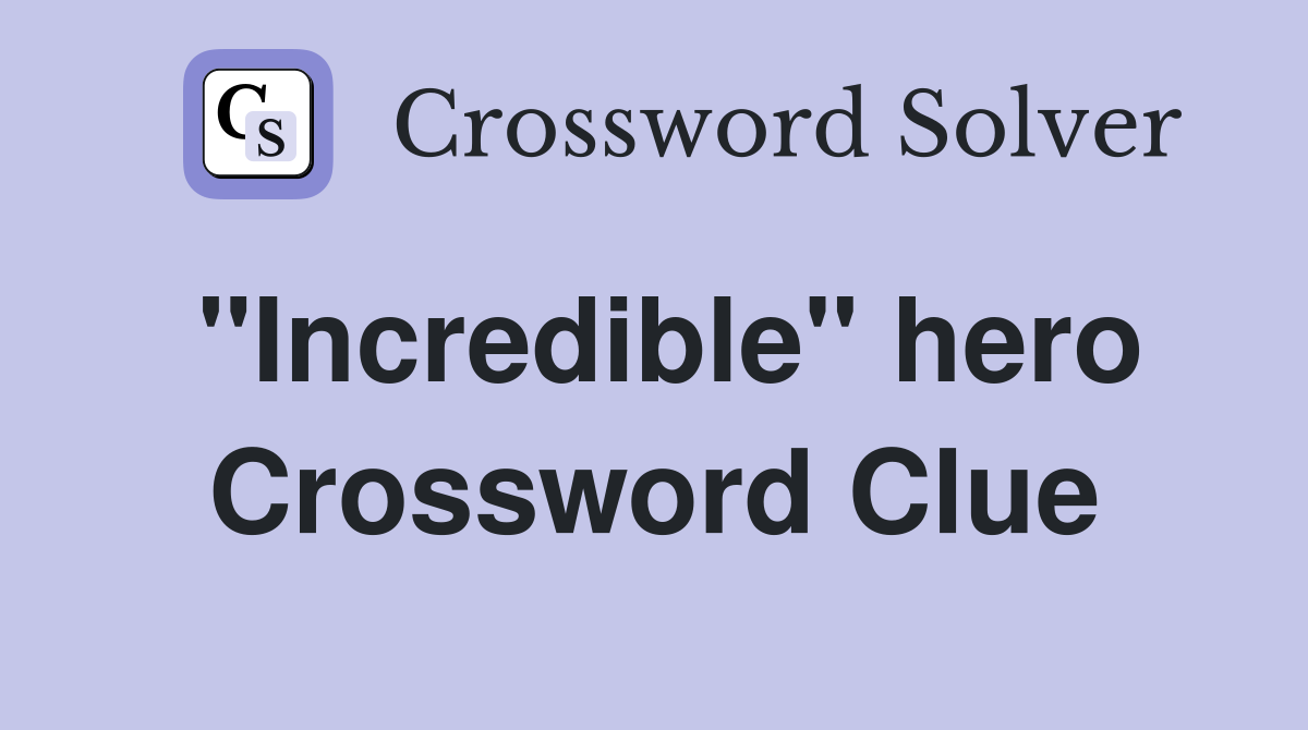 "Incredible" hero Crossword Clue