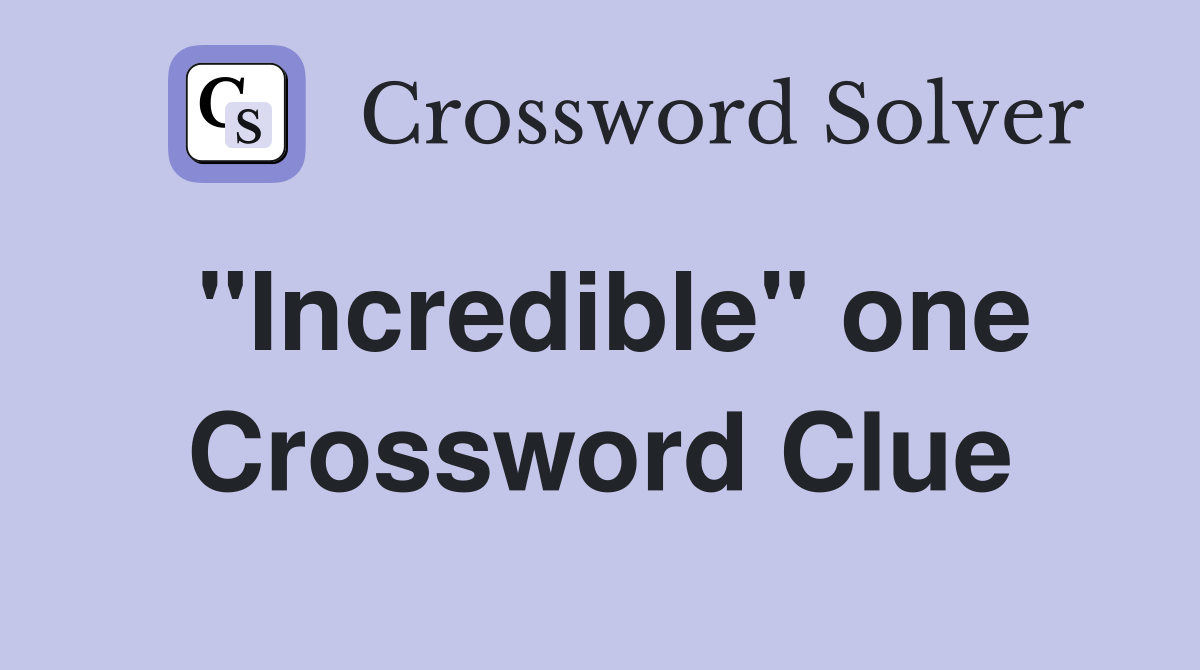 "Incredible" one Crossword Clue