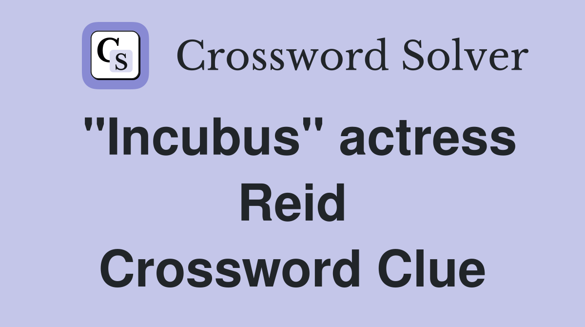 "Incubus" actress Reid Crossword Clue