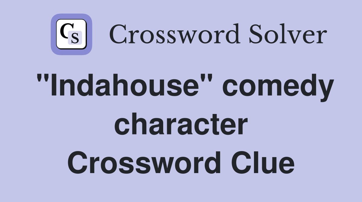"Indahouse" comedy character Crossword Clue