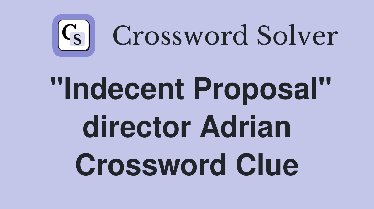 "Indecent Proposal" director Adrian Crossword Clue