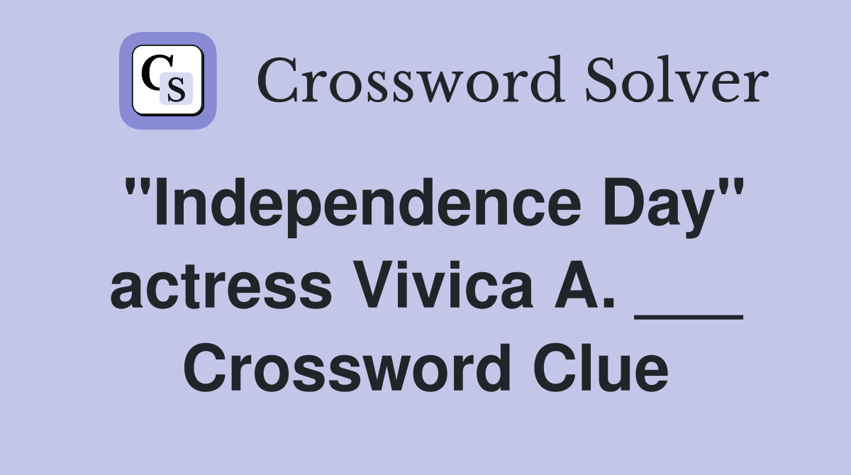 "Independence Day" actress Vivica A. ___ Crossword Clue