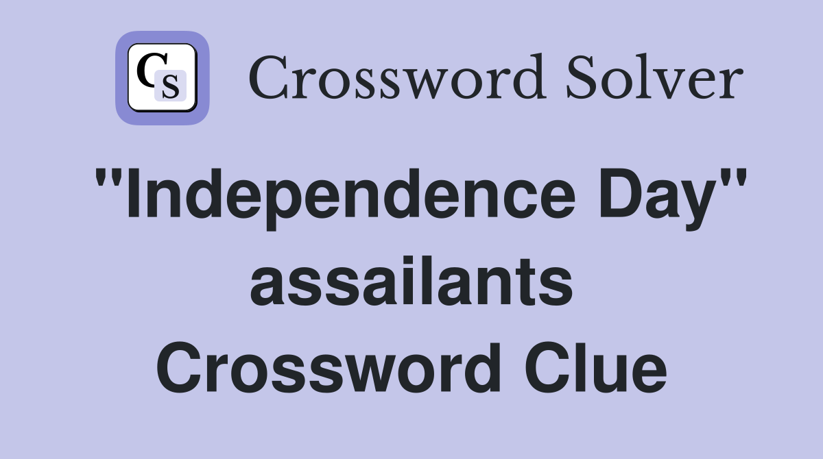 "Independence Day" assailants Crossword Clue